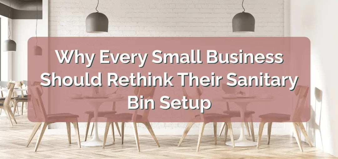 Why Every Small Business Should Rethink Their Sanitary Bin Setup
